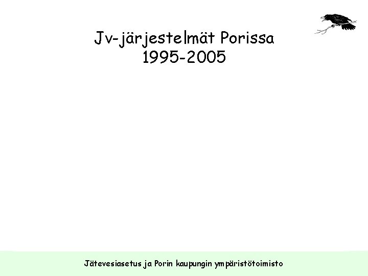 Jv-järjestelmät Porissa 1995 -2005 Jätevesiasetus ja Porin kaupungin ympäristötoimisto 