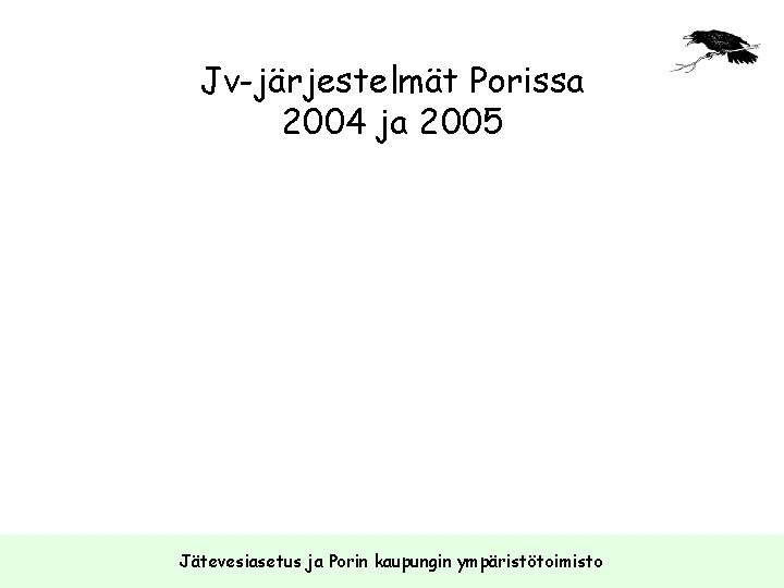 Jv-järjestelmät Porissa 2004 ja 2005 Jätevesiasetus ja Porin kaupungin ympäristötoimisto 