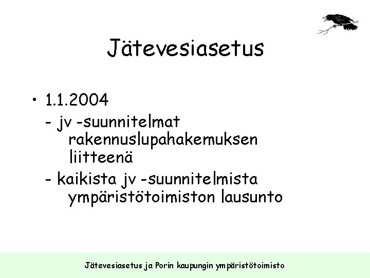 Jätevesiasetus • 1. 1. 2004 - jv -suunnitelmat rakennuslupahakemuksen liitteenä - kaikista jv -suunnitelmista