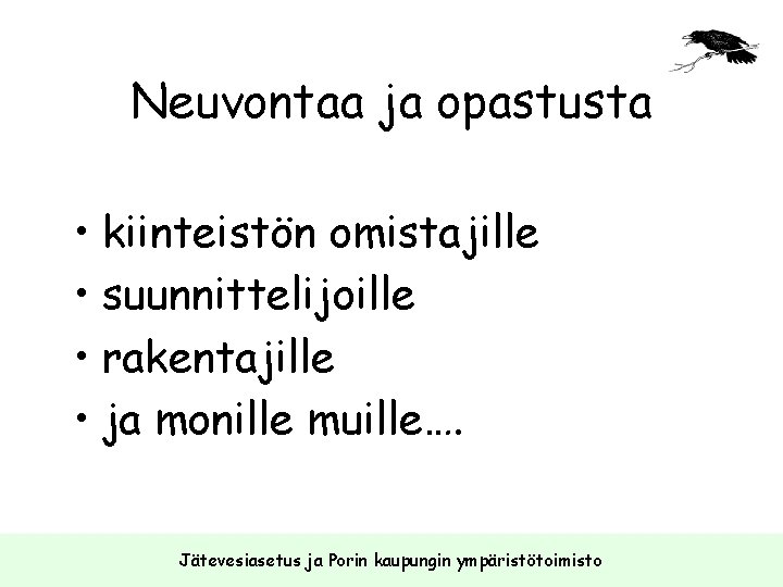 Neuvontaa ja opastusta • kiinteistön omistajille • suunnittelijoille • rakentajille • ja monille muille….