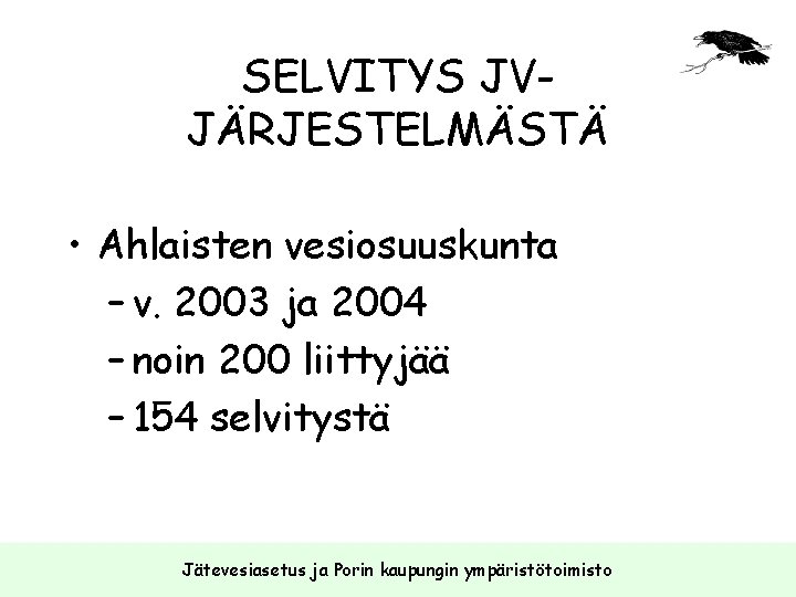 SELVITYS JVJÄRJESTELMÄSTÄ • Ahlaisten vesiosuuskunta – v. 2003 ja 2004 – noin 200 liittyjää