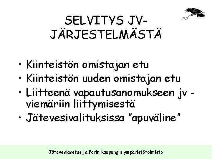 SELVITYS JVJÄRJESTELMÄSTÄ • Kiinteistön omistajan etu • Kiinteistön uuden omistajan etu • Liitteenä vapautusanomukseen