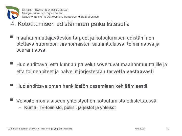 4. Kotoutumisen edistäminen paikallistasolla § maahanmuuttajaväestön tarpeet ja kotoutumisen edistäminen otettava huomioon viranomaisten suunnittelussa,