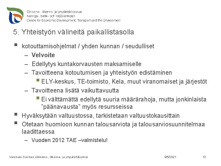 5. Yhteistyön välineitä paikallistasolla § § § kotouttamisohjelmat / yhden kunnan / seudulliset –