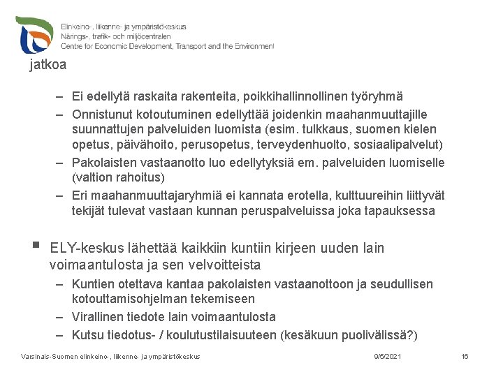 jatkoa – Ei edellytä raskaita rakenteita, poikkihallinnollinen työryhmä – Onnistunut kotoutuminen edellyttää joidenkin maahanmuuttajille