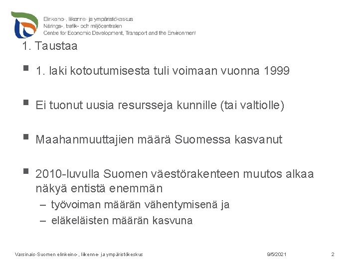 1. Taustaa § 1. laki kotoutumisesta tuli voimaan vuonna 1999 § Ei tuonut uusia