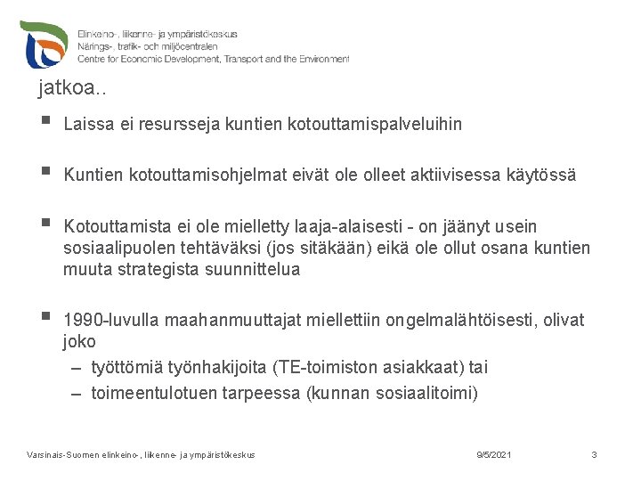 jatkoa. . § Laissa ei resursseja kuntien kotouttamispalveluihin § Kuntien kotouttamisohjelmat eivät ole olleet