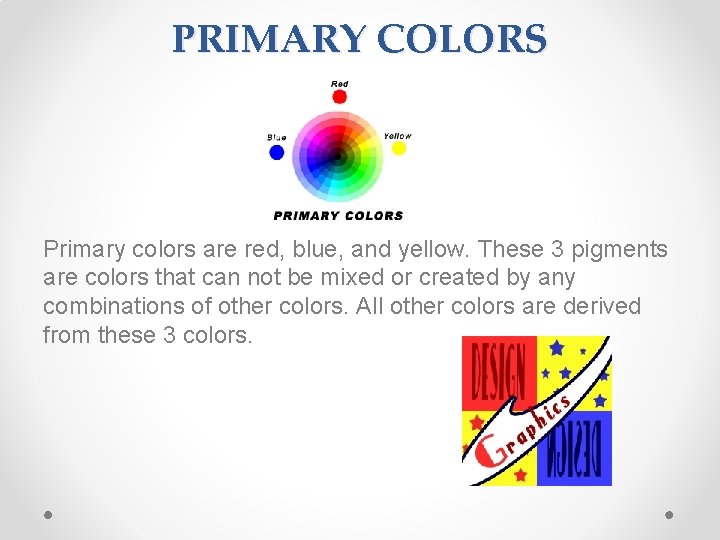 PRIMARY COLORS Primary colors are red, blue, and yellow. These 3 pigments are colors