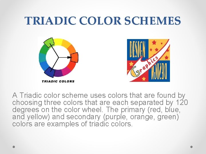 TRIADIC COLOR SCHEMES A Triadic color scheme uses colors that are found by choosing