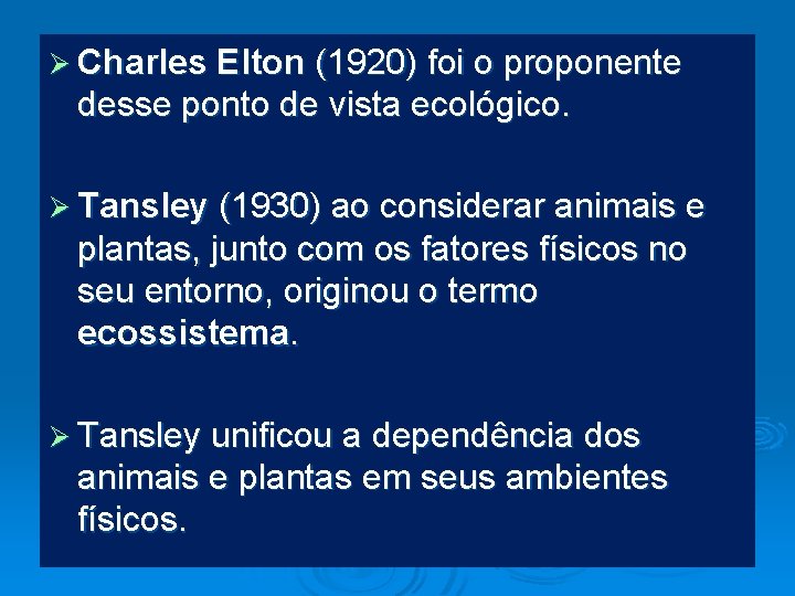 Ø Charles Elton (1920) foi o proponente desse ponto de vista ecológico. Ø Tansley