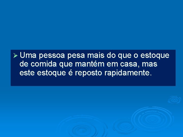 Ø Uma pessoa pesa mais do que o estoque de comida que mantém em