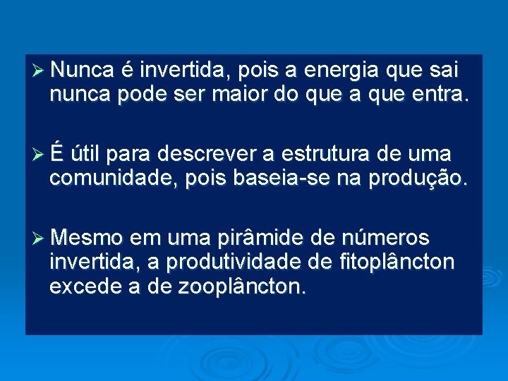 Ø Nunca é invertida, pois a energia que sai nunca pode ser maior do