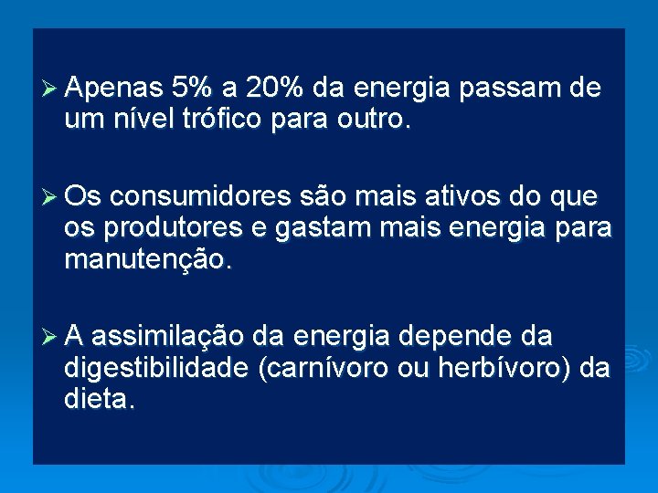 Ø Apenas 5% a 20% da energia passam de um nível trófico para outro.