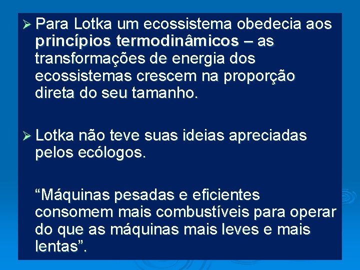 Ø Para Lotka um ecossistema obedecia aos princípios termodinâmicos – as transformações de energia