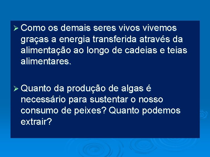 Ø Como os demais seres vivos vivemos graças a energia transferida através da alimentação