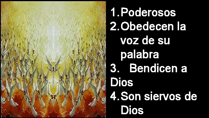 1. Poderosos 2. Obedecen la voz de su palabra 3. Bendicen a Dios 4.