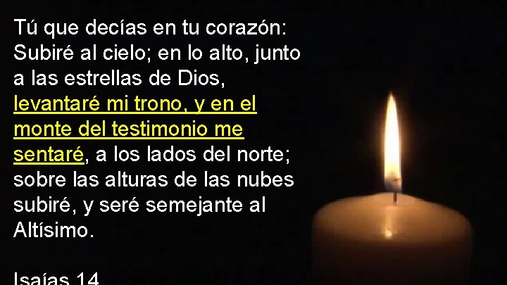 Tú que decías en tu corazón: Subiré al cielo; en lo alto, junto a