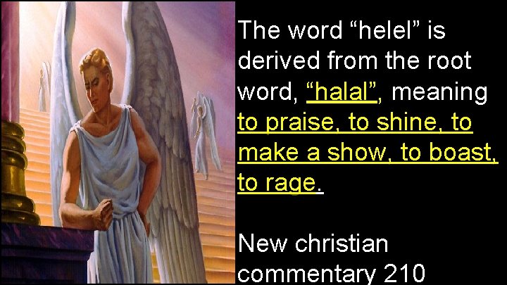 The word “helel” is derived from the root word, “halal”, meaning to praise, to