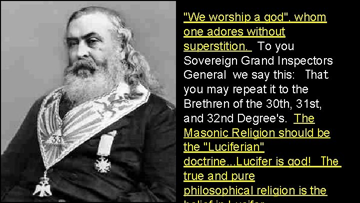 "We worship a god", whom one adores without superstition. To you Sovereign Grand Inspectors