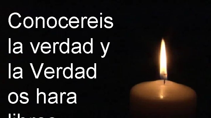 Conocereis la verdad y la Verdad os hara 