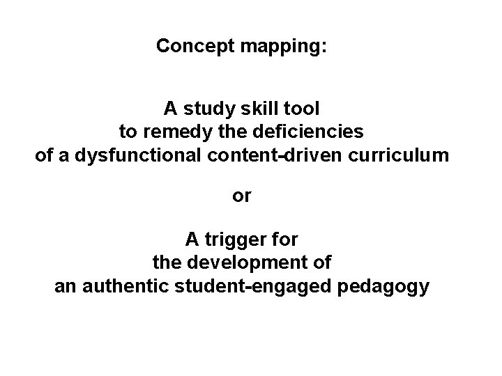 Concept mapping: A study skill tool to remedy the deficiencies of a dysfunctional content-driven