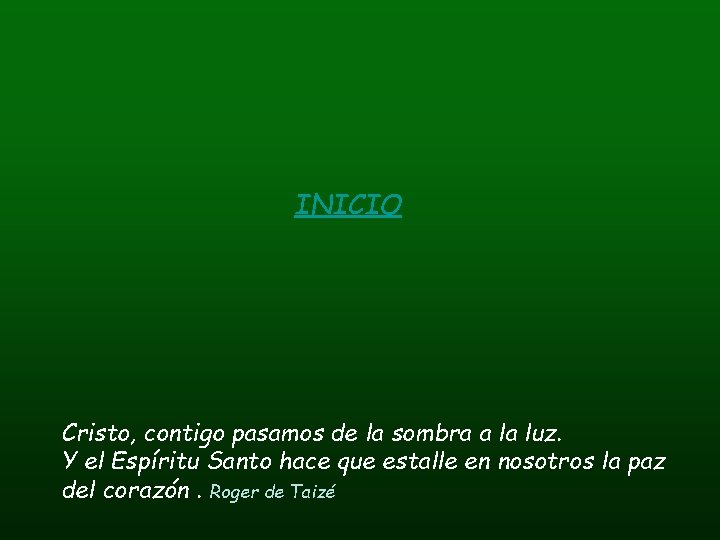 INICIO Cristo, contigo pasamos de la sombra a la luz. Y el Espíritu Santo