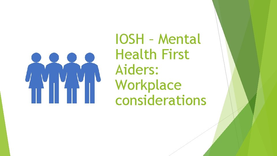 IOSH – Mental Health First Aiders: Workplace considerations 