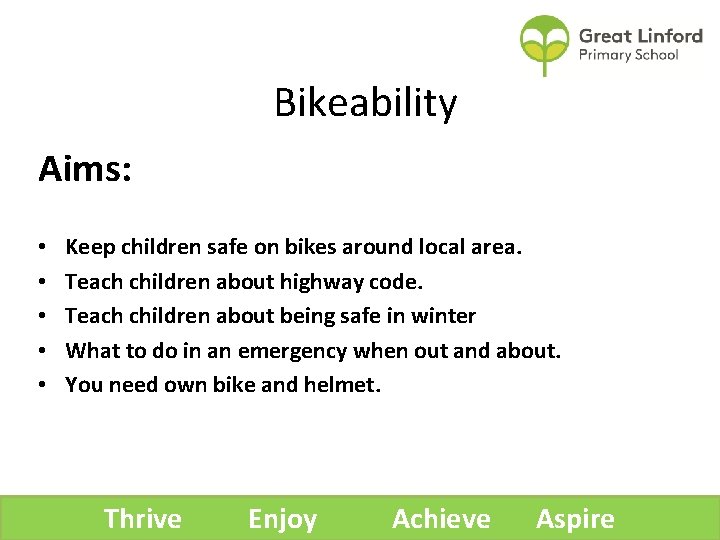 Bikeability Aims: • • • Keep children safe on bikes around local area. Teach