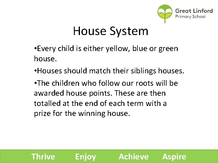 House System • Every child is either yellow, blue or green house. • Houses