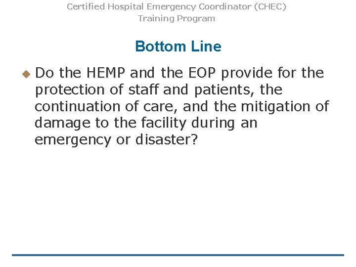 Certified Hospital Emergency Coordinator (CHEC) Training Program Bottom Line u Do the HEMP and