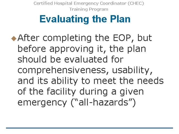 Certified Hospital Emergency Coordinator (CHEC) Training Program Evaluating the Plan u After completing the