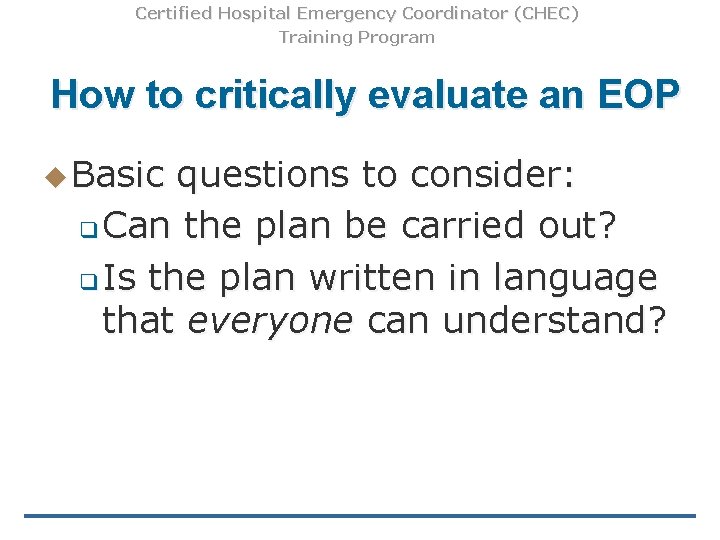 Certified Hospital Emergency Coordinator (CHEC) Training Program How to critically evaluate an EOP u