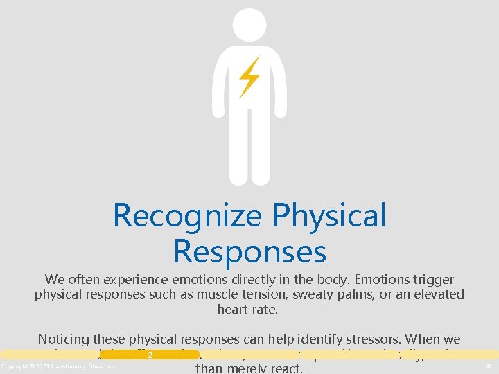 Recognize Physical Responses We often experience emotions directly in the body. Emotions trigger physical