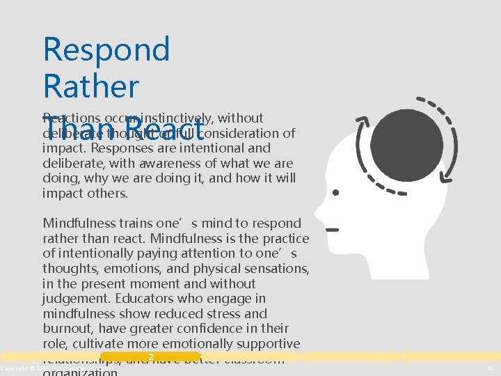 Respond Rather Reactions occur instinctively, without deliberate thought or full consideration of Than React