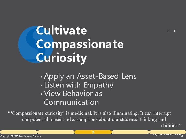 Cultivate Compassionate Curiosity Apply an Asset-Based Lens • Listen with Empathy • View Behavior