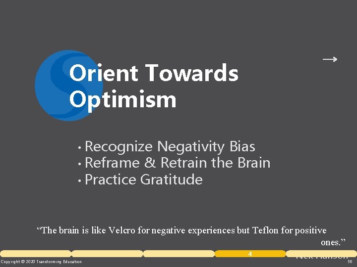 Orient Towards Optimism Recognize Negativity Bias • Reframe & Retrain the Brain • Practice