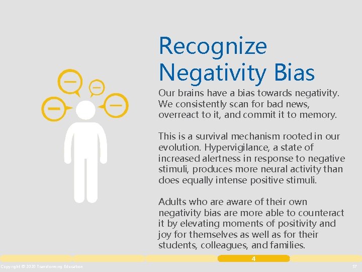 Recognize Negativity Bias Our brains have a bias towards negativity. We consistently scan for