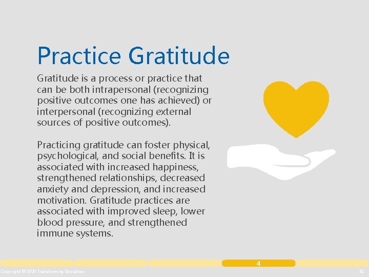 Practice Gratitude is a process or practice that can be both intrapersonal (recognizing positive