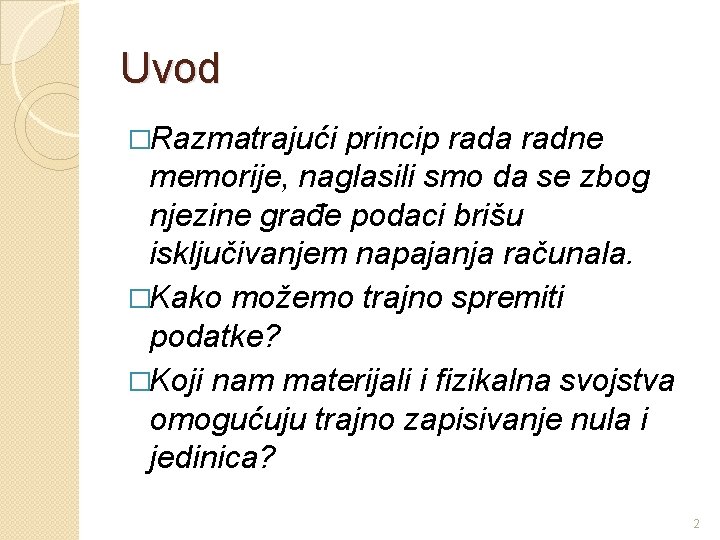 Uvod �Razmatrajući princip rada radne memorije, naglasili smo da se zbog njezine građe podaci