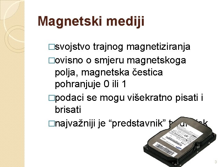 Magnetski mediji �svojstvo trajnog magnetiziranja �ovisno o smjeru magnetskoga polja, magnetska čestica pohranjuje 0