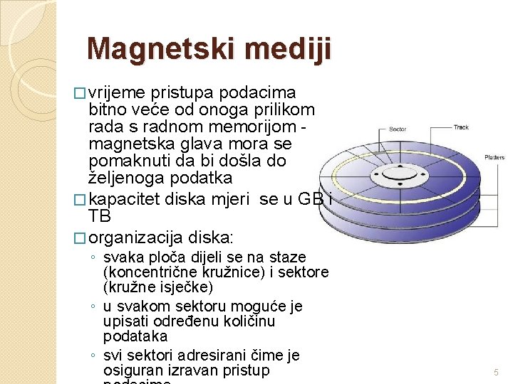 Magnetski mediji � vrijeme pristupa podacima bitno veće od onoga prilikom rada s radnom