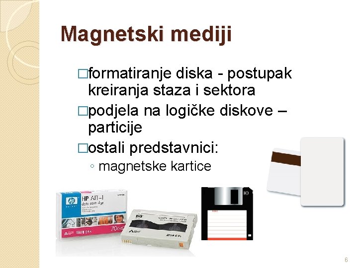 Magnetski mediji �formatiranje diska - postupak kreiranja staza i sektora �podjela na logičke diskove