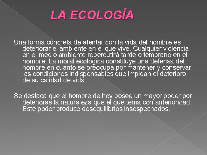 LA ECOLOGÍA Una forma concreta de atentar con la vida del hombre es deteriorar