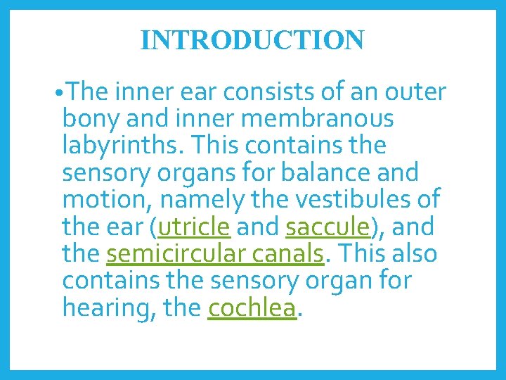 INTRODUCTION • The inner ear consists of an outer bony and inner membranous labyrinths.