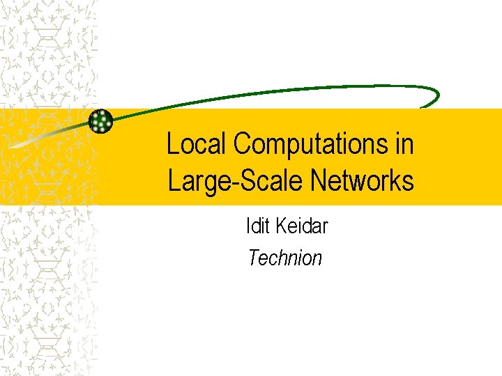 Local Computations in Large-Scale Networks Idit Keidar Technion 