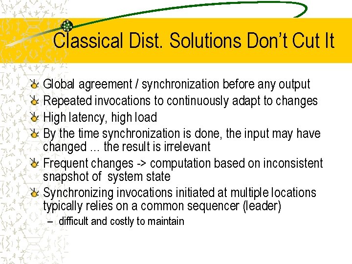 Classical Dist. Solutions Don’t Cut It Global agreement / synchronization before any output Repeated