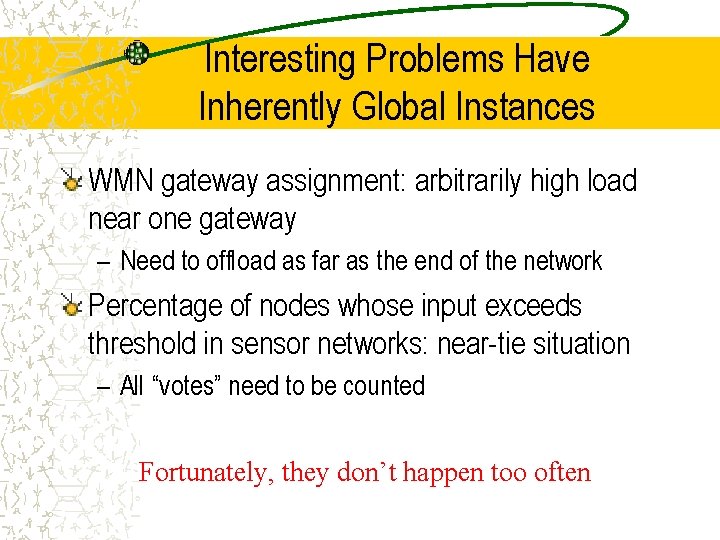 Interesting Problems Have Inherently Global Instances WMN gateway assignment: arbitrarily high load near one