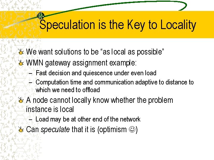 Speculation is the Key to Locality We want solutions to be “as local as