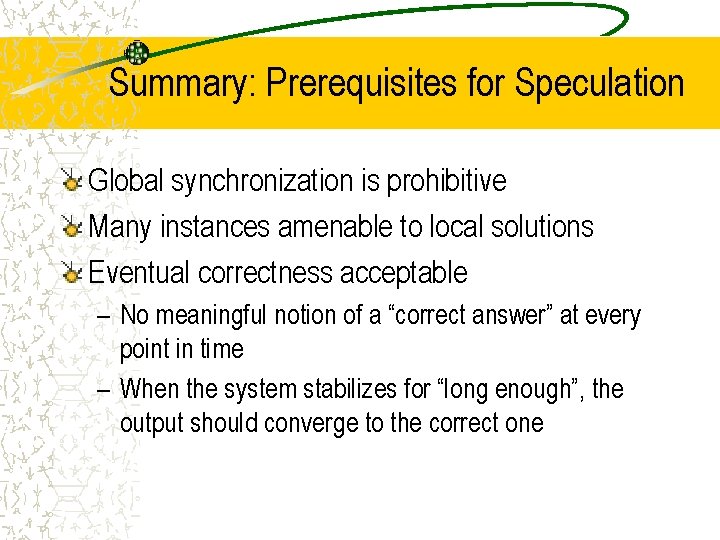 Summary: Prerequisites for Speculation Global synchronization is prohibitive Many instances amenable to local solutions