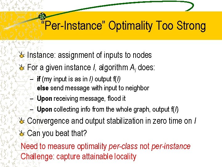“Per-Instance” Optimality Too Strong Instance: assignment of inputs to nodes For a given instance